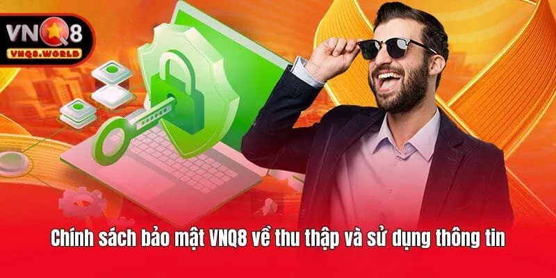 Chính sách bảo mật VNQ8 về thu thập và sử dụng thông tin