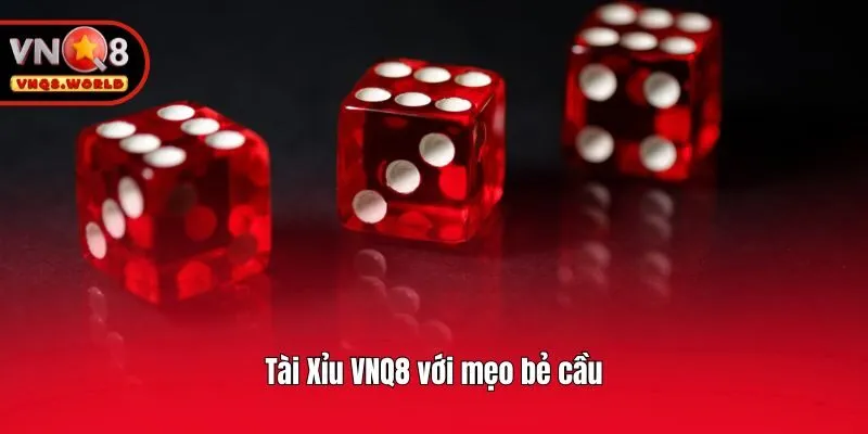 Tài Xỉu VNQ8 với mẹo bẻ cầu