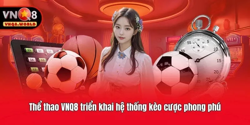 Thể thao VNQ8 triển khai hệ thống kèo cược phong phú
