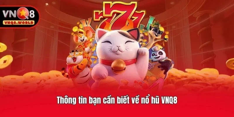 Thông tin bạn cần biết về nổ hũ VNQ8