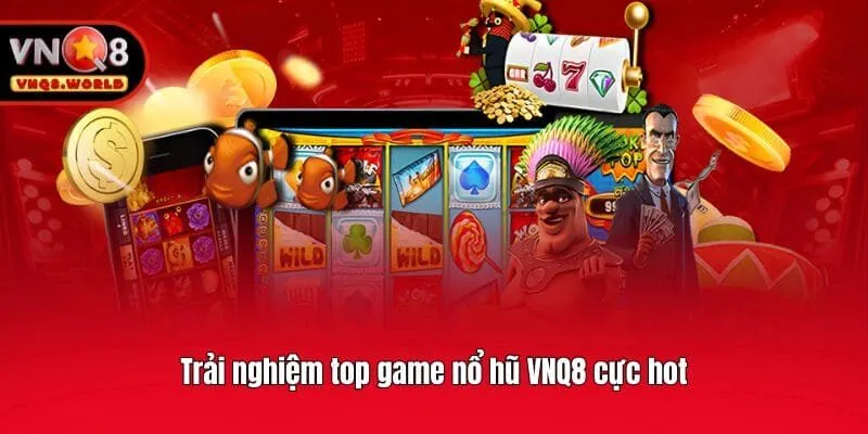 Trải nghiệm top game nổ hũ VNQ8 cực hot
